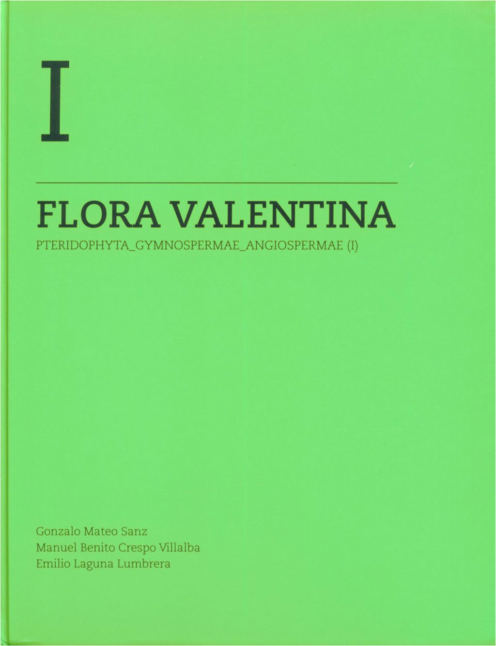 FLORA VALENTINA. FLORA VASCULAR DE LA COMUNIDAD VALENCIANA VOLUMEN 1. PTERIDOPHYTA-GYMNOSPERMAE-ANGIOSPERMAE (I) 1