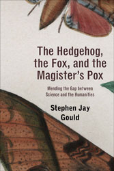 THE HEDGEHOG, THE FOX, AND THE MAGISTER'S POX. MENDING THE GAP BETWEEN SCIENCE AND THE HUMANITIES 1