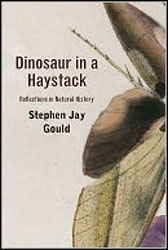 DINOSAUR IN A HAYSTACK. REFLECTIONS IN NATURAL HISTORY 2