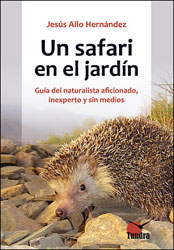 UN SAFARI EN EL JARDÍN. GUÍA DEL NATURALISTA AFICIONADO, INEXPERTO Y SIN MEDIOS 2