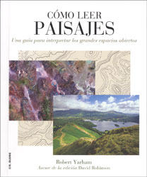 CÓMO LEER PAISAJES. UNA GUÍA PARA INTERPRETAR LOS GRANDES ESPACIOS ABIERTOS 2