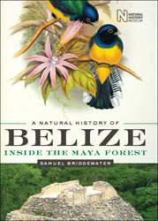A NATURAL HISTORY OF BELIZE. INSIDE THE MAYA FOREST 1