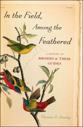 IN THE FIELD, AMONG THE FEATHERED. A HISTORY OF THE BIRDERS & THEIR GUIDES 1