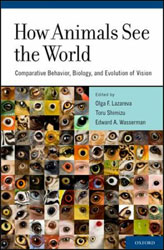 HOW ANIMALS SEE THE WORLD. COMPARATIVE BEHAVIOR, BIOLOGY, AND EVOLUTION OF VISION 1