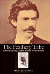 THE FEATHERY TRIBE. ROBERT RIDGWAY AND THE MODERN STUDY OF BIRDS 1
