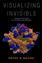 VISUALIZING THE INVISIBLE. IMAGING TECHNIQUES FOR THE STRUCTURAL BIOLOGIST 1