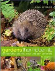 GARDENS. THEIR HIDDEN LIFE. UNNOTICED PLANTS AND UNSEEN ANIMALS 1