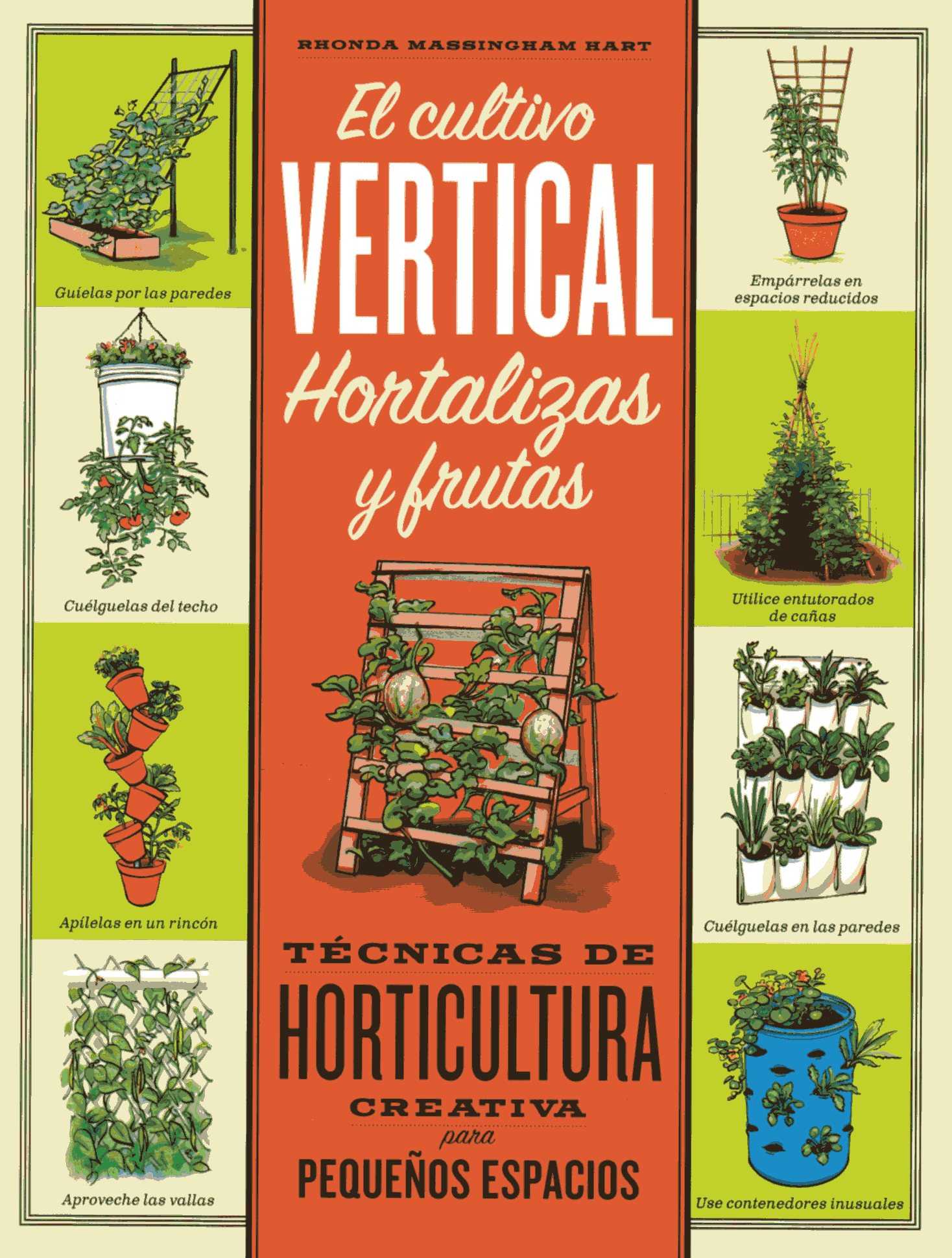 EL CULTIVO VERTICAL HORTALIZAS Y FRUTAS. TÉCNICAS DE HORTICULTURA CREATIVA PARA PEQUEÑOS ESPACIOS 1