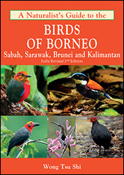 A NATURALIST'S GUIDE TO THE BIRDS OF BORNEO. SABAH, SARAWAK, BRUNEI AND KALIMANTAN 1
