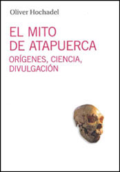 EL MITO DE ATAPUERCA ORÍGENES, CIENCIA, DIVULGACIÓN 1