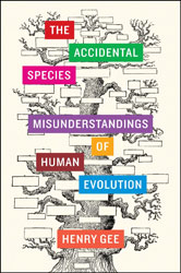 THE ACCIDENTAL SPECIES. MISUNDERSTANDINGS OF HUMAN EVOLUTION 1
