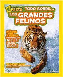 NATIONAL GEOGRAPHIC KIDS. TODO SOBRE LOS GRANDES FELINOS 1