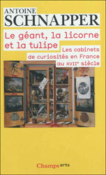 LE GÉANT, LA LICORNE ET LA TULIPE: LES CABINETS DE CURIOSITÉS EN FRANCE AU XVIIÈ SIÈCLE 1