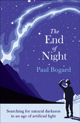 THE END OF NIGHT. SEARCHING FOR NATURAL DARKNESS IN AN AGE OF ARTIFICIAL LIGHT 1