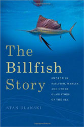 THE BILLFISH STORY. SWORDFISH, SAILFISH, MARLIN AND OTHER GLADIATORS OF THE SEA 1
