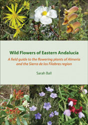 WILD FLOWERS OF EASTERN ANDALUCIA: A FIELD GUIDE TO THE FLOWERING PLANTS OF ALMERIA AND THE SIERRA DE LOS FILABRES REGION 1