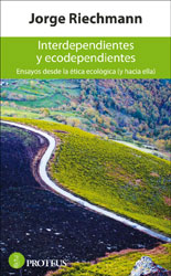 INTERDEPENDIENTES Y ECODEPENDIENTES. ENSAYOS DESDE LA ÉTICA ECOLÓGICA 1