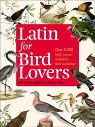 LATIN FOR BIRD LOVERS. OVER 3000 BIRD NAMES EXPLORED AND EXPLAINED 1