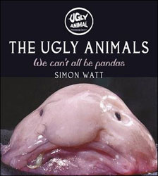THE UGLY ANIMALS. WE CAN'T ALL BE PANDAS