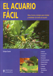 EL ACUARIO FÁCIL. IDEAS, TRUCOS Y CONSEJOS PARA INSTALAR Y MANTENER CON ÉXITO UN ACUARIO 1