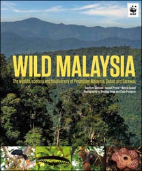 WILD MALAYSIA. THE WILDLIFE, SCENERY AND BIODIVERSITY OF PENINSULAR MALAYSIA, SABAH AND SARAWAK
