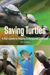 SAVING TURTLES. A KID'S GUIDE TO HELPING ENDANGERED CREATURES