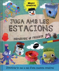 JUGA AMB LES ESTACIONS. MANUALITATS DE RECICLATGE