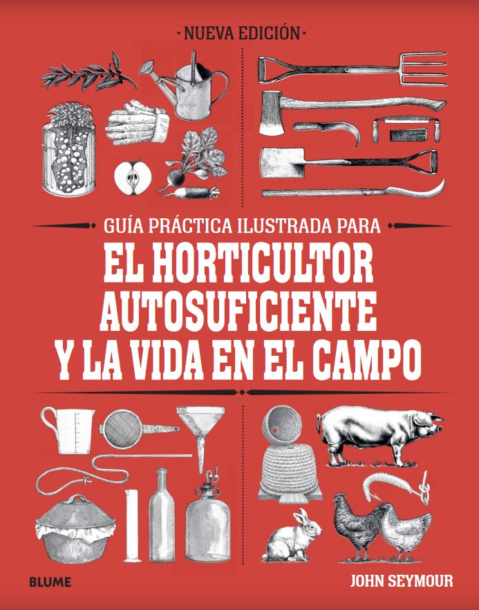 GUÍA PRÁCTICA ILUSTRADA EL HORTICULTOR AUTOSUFICIENTE Y LA VIDA EN EL CAMPO