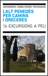 L'ALT PENEDÈS PER CAMINS I DRECERES. 16 EXCURSIONS A PEU