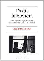 DECIR LA CIENCIA. DIVULGACIÓN Y PERIODISMO CIENTÍFICO DE GALILEO A TWITTER 1