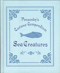 PONSONBY'S CURIOUS COMPENDIUM. SEA CREATURES 1