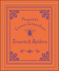 PONSONBY'S CURIOUS COMPENDIUM. INSECTS & SPIDERS