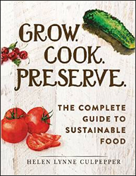 GROW. COOK. PRESERVE. THE COMPLETE GUIDE TO SUSTAINABLE FOOD