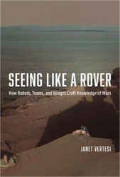 SEEING LIKE A ROVER. HOW ROBOTS, TEAMS, AND IMAGES CRAFT KNOWLEDGE OF MARS 2