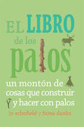 EL LIBRO DE LOS PALOS. UN MONTÓN DE COSAS QUE CONSTRUIR Y HACER CON PALOS 2