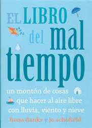 EL LIBRO DEL MAL TIEMPO. UN MONTÓN DE COSAS QUE HACER AL AIRE LIBRE CON LLUVIA, VIENTO Y NIEVE 1