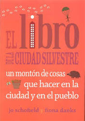 EL LIBRO DE LA CIUDAD SILVESTRE. UN MONTÓN DE COSAS QUE HACER EN LA CIUDAD Y EN EL PUEBLO 2