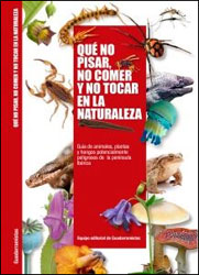 QUÉ NO PISAR, NO COMER Y NO TOCAR EN LA NATURALEZA. GUÍA DE ANIMALES, PLANTAS Y HONGOS POTENCIALMENTE PELIGROSOS DE LA PENÍNSULA IBÉRICA 1