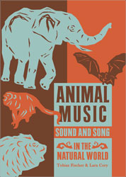 ANIMAL MUSIC. SOUND AND SONG IN THE NATURAL WORLD