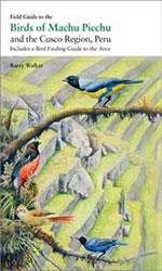 FIELD GUIDE TO THE BIRDS OF MACHU PICCHU AND THE CUSCO REGION, PERU. INCLUDES A BIRD FINDING GUIDE TO THE AREA 1