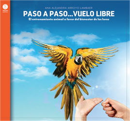PASO A PASO...VUELO LIBRE. EL ENTRENAMIENTO ANIMAL A FAVOR DEL BIENESTAR DE LOS LOROS 1
