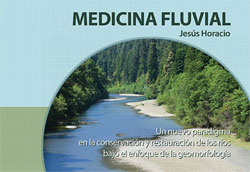 MEDICINA FLUVIAL. UN NUEVO PARADIGMA EN LA CONSERVACIÓN Y RESTAURACIÓN DE LOS RÍOS BAJO EL ENFOQUE DE LA GEOMORFOLOGÍA 1