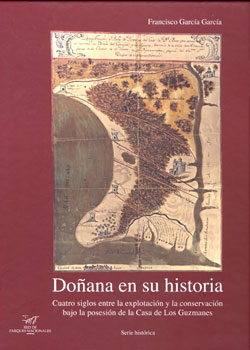 DOÑANA EN SU HISTORIA. CUATRO SIGLOS ENTRE LA EXPLOTACIÓN Y LA CONSERVACIÓN BAJO LA POSESIÓN DE LA CASA DE LOS GUZMANES  1