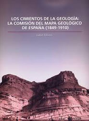 LOS CIMIENTOS DE LA GEOLOGIA: LA COMISIÓN DEL MAPA GEOLÓGICO DE ESPAÑA (1849-1910) 1
