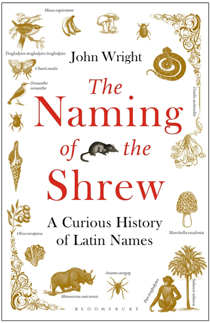 THE NAMING OF THE SHREW: A CURIOUS HISTORY OF LATIN NAMES 1