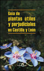 GUIA DE PLANTAS UTILES Y PERJUDICIALES EN CASTILLA Y LEON: COMESTIBLES, MEDICINALES, TOXICAS, ALERGENAS 1