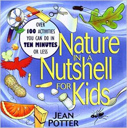 NATURE IN A NUTSHELL FOR KIDS. OVER 100 ACTIVITIES YOU CAN DO IN TEN MINUTES OR LESS 1