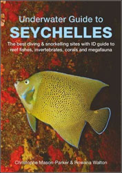 UNDERWATER GUIDE TO SEYCHELLES. THE BEST DIVING & SNORKELLING SITES WITH ID GUIDE TO REEF FISHES, INVERTEBRATES, CORALS AND MEGAFAUNA 1