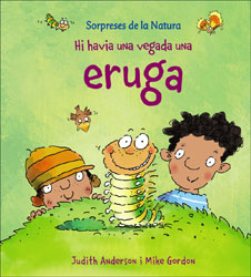 SORPRESES DE LA NATURA. HI HAVIA UNA VEGADA UNA ERUGA
