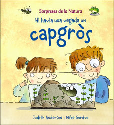 SORPRESES DE LA NATURA. HI HAVIA UNA VEGADA UN CAPGROS